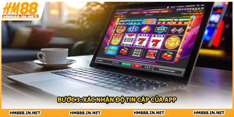 Bước 3: Xác nhận độ tin cập của app