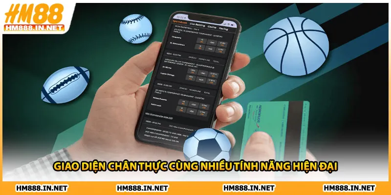 Giao diện chân thực cùng nhiều tính năng hiện đại