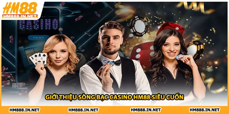 Giới thiệu sòng bạc casino HM88 siêu cuốn 
