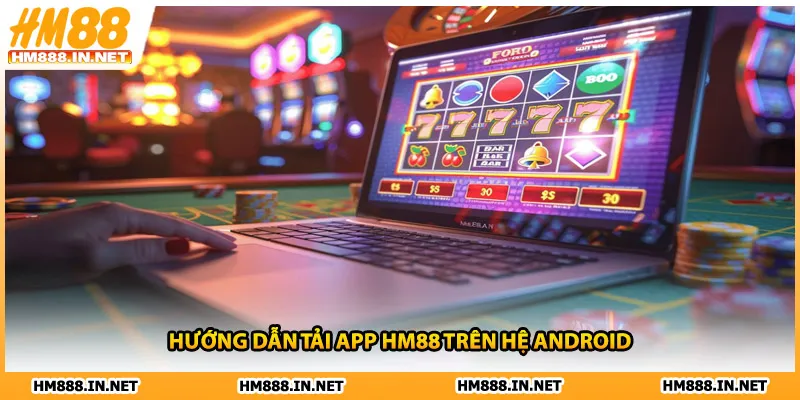 Hướng dẫn tải app HM88 trên hệ Android