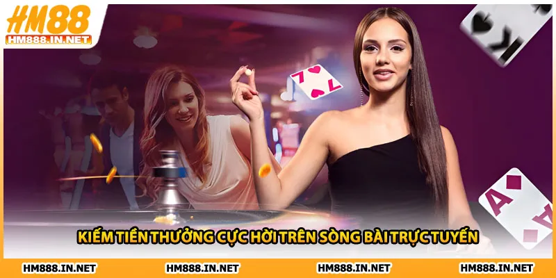 Kiếm tiền thưởng cực hời trên sòng bài trực tuyến 