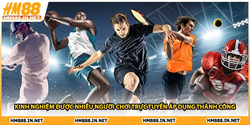 Kinh nghiệm được nhiều người chơi trực tuyến áp dụng thành công