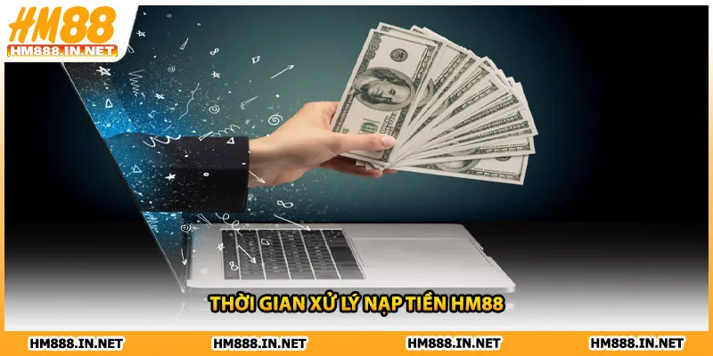 Thời gian xử lý nạp tiền HM88