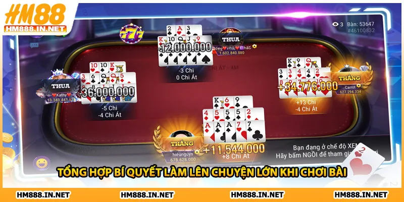 Tổng hợp bí quyết làm lên chuyện lớn khi chơi bài
